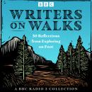 Writers on Walks: A BBC Radio 3 Collection: 30 Reflections from Exploring on Foot Audiobook