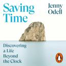 Saving Time: Discovering a Life Beyond the Clock (THE NEW YORK TIMES BESTSELLER) Audiobook