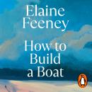 How to Build a Boat: AS SEEN ON BBC BETWEEN THE COVERS Audiobook
