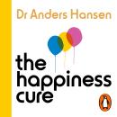 The Happiness Cure: Why You’re Not Built for Constant Happiness, and How to Find a Way Through Audiobook