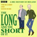 The Long and the Short of It: A BBC History of Ireland Audiobook