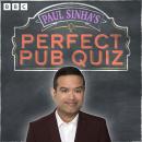 Paul Sinha’s Perfect Pub Quiz: The Collected Series 1 and 2: A BBC Radio 4 Comedy Audiobook