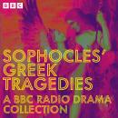 Sophocles’ Greek Tragedies: A BBC Radio Drama Collection: Oedipus, Antigone, Electra and more Audiobook