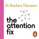 The Attention Fix: How to Focus in a World that Wants to Distract You Audiobook