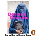 Defiant Dreams: The Journey of an Afghan Girl Who Risked Everything for Education Audiobook