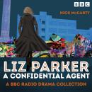 Liz Parker - A Confidential Agent: A BBC Radio Crime Drama Collection Audiobook