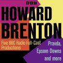 Howard Brenton: Five BBC Radio 4 Full-Cast Productions: Pravda, Epsom Downs and more Audiobook