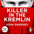 Killer in the Kremlin: Expanded Edition, The instant bestseller - a gripping and explosive account o Audiobook