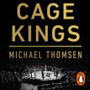 Cage Kings: How an Unlikely Group of Moguls, Champions and Hustlers Transformed the UFC into a $10 B Audiobook