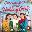 Christmas Wishes for the Railway Girls: (The Railway Girls Series, 8) Audiobook