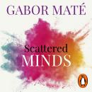 Scattered Minds: The Origins and Healing of Attention Deficit Disorder Audiobook