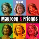 Maureen & Friends: A BBC Radio Collection of Comedy Monologues and Dramas