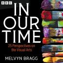 In Our Time: 25 Perspectives on the Visual Arts: A BBC Radio 4 Collection Audiobook