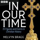 In Our Time: 25 Figures and Events in Christian History: A BBC Radio 4 Collection Audiobook