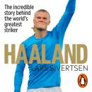 Haaland: The incredible story behind the world’s greatest striker Audiobook