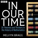 In Our Time: 25 Theories and Thinkers in the History of Mathematics: A BBC Radio 4 Collection Audiobook