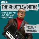 The Shuttleworths: Series 1-5 of the Cult BBC Radio Comedy Series Audiobook