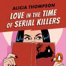 Love in the Time of Serial Killers Audiobook