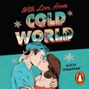 With Love, From Cold World: An addictive workplace romance from the bestselling author of Love in th Audiobook