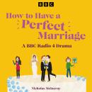 How to Have a Perfect Marriage: A BBC Radio 4 Drama Audiobook