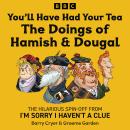 You’ll Have Had Your Tea: The Doings of Hamish & Dougal: The hilarious spin-off from I'm Sorry I Hav Audiobook