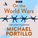 Michael Portillo: On the World Wars: A BBC Radio History Collection Audiobook