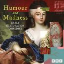 Humour and Madness: Early Restoration Comedies: Nine BBC Radio Full Cast Productions including The R Audiobook