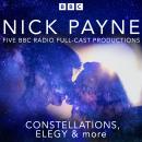 Nick Payne: Constellations, Elegy & More: Five BBC Radio Full-Cast Productions Audiobook