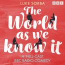 The World As We Know It: A Full-Cast BBC Radio Comedy Audiobook