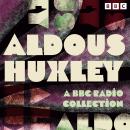 Aldous Huxley: A BBC Radio Collection: Including Brave New World, Antic Hay, The Devils & more Audiobook