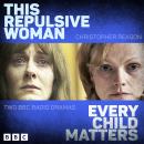 This Repulsive Woman and Every Child Matters: Two BBC Radio Dramas Audiobook