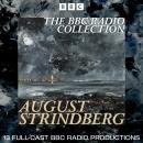 The August Strindberg BBC Radio Collection: 13 Full-Cast Productions including Miss Julie, The Fathe Audiobook