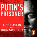 Putin's Prisoner: My Time as a Prisoner of War in Ukraine Audiobook