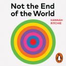 Not the End of the World: How We Can Be the First Generation to Build a Sustainable Planet Audiobook