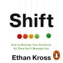 Shift: How to Manage Your Emotions so They Don’t Manage You Audiobook