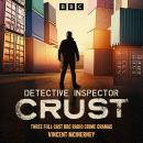 Detective Inspector Crust: Three Full-Cast BBC Radio Crime Dramas Audiobook
