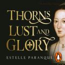 Thorns, Lust and Glory: The betrayal of Anne Boleyn Audiobook