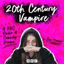 20th Century Vampire: A BBC Radio 4 Comedy Drama Audiobook