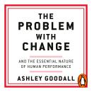 The Problem With Change: The Essential Nature of Human Performance Audiobook