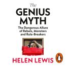 The Genius Myth: The Dangerous Allure of Rebels, Monsters and Rule-Breakers Audiobook