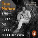 True Nature: The Lives of Peter Matthiessen Audiobook
