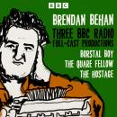 Brendan Behan: Borstal Boy, The Quare Fellow and The Hostage: Three BBC Radio Full-Cast Productions Audiobook