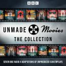 Unmade Movies: The Collection: Seven BBC Radio 4 Adaptations of Unproduced Screenplays Audiobook