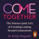 Come Together: The Science (and Art) of Creating Lasting Sexual Connections Audiobook