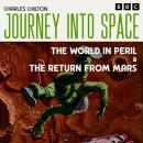Journey into Space: The World in Peril & The Return from Mars: The Classic BBC Radio Sci-Fi Drama Audiobook