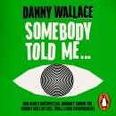 Somebody Told Me: One Man’s Unexpected Journey Down the Rabbit Hole of Lies, Trolls and Conspiracies Audiobook