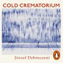 Cold Crematorium: Reporting from the Land of Auschwitz Audiobook