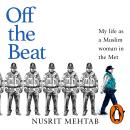 The Off The Beat: My life as a brown, Muslim woman in the Met Audiobook