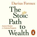 The Stoic Path to Wealth: Ancient Wisdom for Enduring Prosperity Audiobook