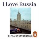 I Love Russia: Reporting from a Lost Country Audiobook